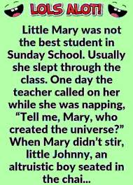 Little Mary Was Not The Best Student In Sunday School Usually She Slept Through The Class One Day The Teacher Called O One Liner Jokes School Jokes Bad Jokes