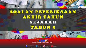 Kertas Soalan Peperiksaan Akhir Tahun Sejarah Tahun 5 Tcer My