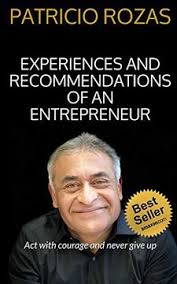 Libro Experiences and Recommendations of an Entrepreneur: Act With Courage  and Never Give up (en Inglés) De Patricio Rozas