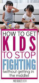 Deal firmly with this behaviour too. Get Siblings To Bond 3 Steps To Get Kids To Stop Fighting Without Getting In The Middle No Guilt Mom