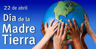 Hoy, 22 de abril, ¡celebramos el día de la tierra! Dia Internacional De La Madre Tierra 22 De Abril