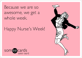 Because we are so awesome, we get a whole week. Happy Nurse's Week! | Nurses Week Ecard