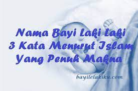 Maybe you would like to learn more about one of these? Nama Bayi Laki Laki 3 Kata Menurut Islam Yang Penuh Makna Bayilelakiku Com Nama Bayi Laki Laki Dan Artinya Islami Kristen Modern