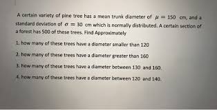We did not find results for: A Certain Variety Of Pine Tree Has A Mean Trunk Chegg Com