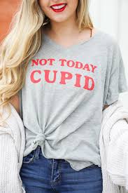 Just one you made by carter's. Not Today Cupid Ootd Funny T Shirts For Single Girls On Valentine S Day Daily Dose Of Charm