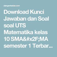 Download Kunci Jawaban Dan Soal Soal Uts Matematika Kelas 10 Sma X2f Ma Semester 1 Terbaru Dan Terlengkap U Matematika Kelas 8 Matematika Kelas 7 Matematika