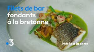 Recette Filets De Bar Fondants A La Bretonne Meteo A La Carte Youtube