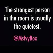 The Strongest Person In The Room Is Usually The Quietest Msivybox Quiet Person Mood Calm Boxing Quotes
