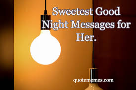 Choosing the right time for texting is also important, and the night time is considered as the best one. Sweetest Good Night Messages For Her