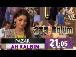 Ah Kalbim 289 Bolum Ozeti Fragman Analiz Tahminleri Neler Olacak Izleme