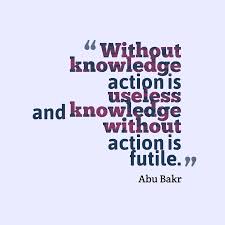 The hours writing in your journal. Abu Bakr S Quote About Without Knowledge Action Is Useless