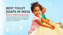 Choosing the Right Toilet Soap in India-Understanding TFM & Grade