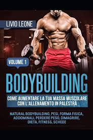 Cos'è una fase di massa? Amazon It Bodybuilding Come Aumentare La Tua Massa Muscolare Con L Allenamento In Palestra Natural Bodybuilding Pesi Forma Fisica Addominali Perdere Peso Dimagrire Dieta Fitness Schede Volume 1 Leone Livio Libri