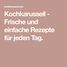 Kochkarussell Frische Und Einfache Rezepte Fur Jeden Tag Rezept Kochkarussell Rezepte Kochen
