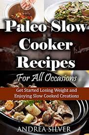 Paleo Slow Cooker Recipes For All Occasions Get Started Https Www Amazon Com Dp B079dkvy Paleo Slow Cooker Paleo Slow Cooker Recipes Slow Cooker Recipes