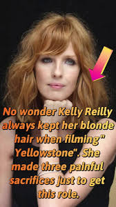 No wonder Kelly Reilly always kept her blonde hair when filming  "Yellowstone". She made three painful sacrifices just to get this role.  However, she was caught by Sheridan, who used it as leverage to ...
