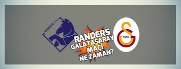 Randers galatasaray maçı ne zaman, saat kaçta? Fdjsrrhdfv7ifm