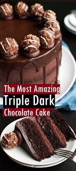 The Most Amazing Triple Dark Chocolate Cake Dark Chocolate Cakes Chocolate Candy Cake Chocolate Desserts Cake