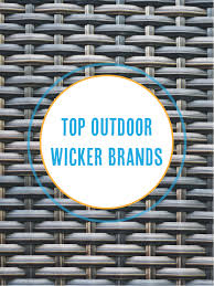Buy products from suppliers source from global hospitality rattan furniture manufacturers and suppliers. The Best Outdoor Wicker Furniture Brands