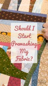The pre wash cycle is a short wash cycle that fills the wash tub with water, agitates, and spins the water out. Should I Start Prewashing My Fabric National Quilters Circle Quilters Quilting Projects Sewing Basics