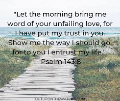 That is truer than true. 50 Morning Bible Verses To Start Your Day Out Upon The Waters