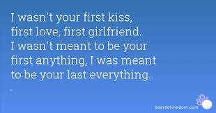 I Don T Wanna Be Your Friend I Wanna Kiss Your Lips Tradução I Wasn T Your First Kiss First Love First Girlfriend I Wasn T Meant To Be Your First Anything I Was M First Love Quotes Meant To Be Quotes Real Love Quotes