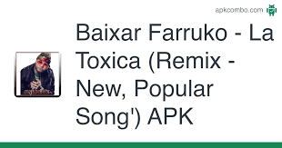 I just combined the original song with the remixed song. Farruko La Toxica Remix New Popular Song Apk 2 0 App Android Baixar