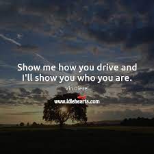Show Me How You Drive And I Ll Show You Who You Are Idlehearts