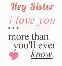Hey Sister I Love You More Than You Ll Ever Know Little Sister Quotes Sister Quotes Funny Sister Quotes