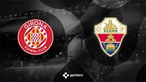 Prognóstico Girona - Elche: Um confronto de vida ou morte pela permanência