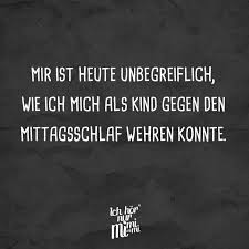 Ich Weiß Ich Hab Gesagt Ich Bin Heute Am Start Mir Ist Heute Unbegreiflich Wie Ich Mich Als Kind Gegen Den Mittagsschlaf Wehren Konnte Visual Statements Sarkasmus Humor Witzige Spruche Spruche