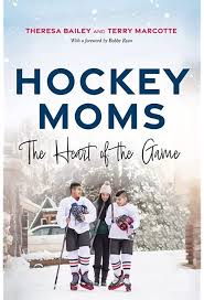 Hockey Moms: The Heart of the Game: Bailey, Theresa, Marcotte, Terry:  9781443465762: Books - Amazon.ca