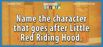 Or how about the fact that anthony burgess, john f. Name The Character That Goes After Little Red Riding Hood Question