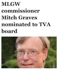 🔌 MLGW's Mitch Graves nominated to TVA board Graves, who currently serves  as a commissioner for MLGW, has been tapped for a spot