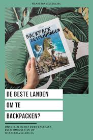 Top 20 Beste Landen Om Te Backpacken Wearetravellers Reistips Solo Reizen Backpacken