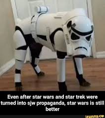 Even After Star Wars And Star Trek Were Turned Into Sjw Propaganda Star Wars Is Still Better Even After Star Wars And Star Trek Were Turned Into Sjw Propagan Star