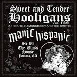 Sweet & Tender Hooligans with Manic Hispanic