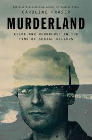 Murderland: Crime and Bloodlust in the Time of Serial Killers