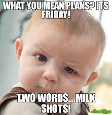 Funny grumpy cat memes 2020. What You Mean Plans Its Friday Meme Memeshappen