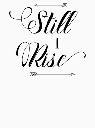 Hopes spring very high in your mind and you can rise like, sun, moon and tides. Literaturetalkies Still I Rise No Matter What Rise Quotes Still I Rise Tattoo Still I Rise