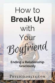 How To Break Up With Your Boyfriend Breakup Boyfriend Problems Ending A Relationship