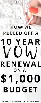 Vow Renewal On A Budget Simple Tips For Saving Money Renewing Vows 10 Years Wedding Renewal Vows Vow Renewal Ceremony