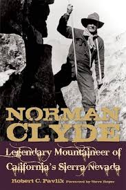 Norman Clyde: Legendary Mountaineer of California's Sierra Nevada: Pavlik,  Robert C.: 9781597141109: Amazon.com: Books