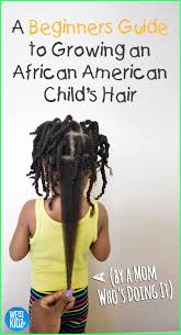 A Beginners Guide To Growing An African American Child S Hair From A Mom Who S Doing It Naturalha Hair Growth Diy Natural Hair Styles Hair Growth Serum Diy