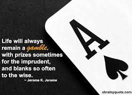 Jerome K Jerome Quotes On Life Will Remain A Gamble Abrainyquote