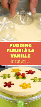 Pudding Fleuri A La Vanille N 1 Des Desserts Recette Pudding Vanille Pouding Bonap Dessert Recette Pudding Desserts Recette