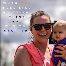 When you feel like quitting, remember why you started