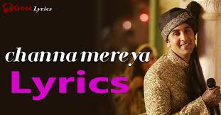 There is one song in channa mereya (from ae dil hai mushkil). Channa Mereya Lyrics Ae Dil Hai Mushkil Arijit Singh