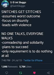 5 out of 5 stars. Snitches Get Stitches Assumes Worst Outcome Focus On Disunity Leads With Violence No One Talks Everyone Walks Comradeship And Solidarity Plans To Succeed Only Requirement Is To Do Nothing At All