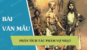 Tác phẩm được viết ngay sau khi cách mạng tháng tám thành công. 3 Bai VÄƒn Phan Tich Tac Pháº©m Vá»£ Nháº·t Cá»§a Kim Lan Hay Ä'áº·c Sáº¯c